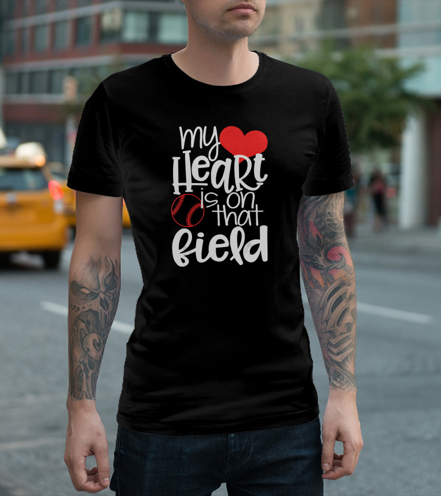 My Heart Is On That Field Baseball Heart And Ball T-Shirt