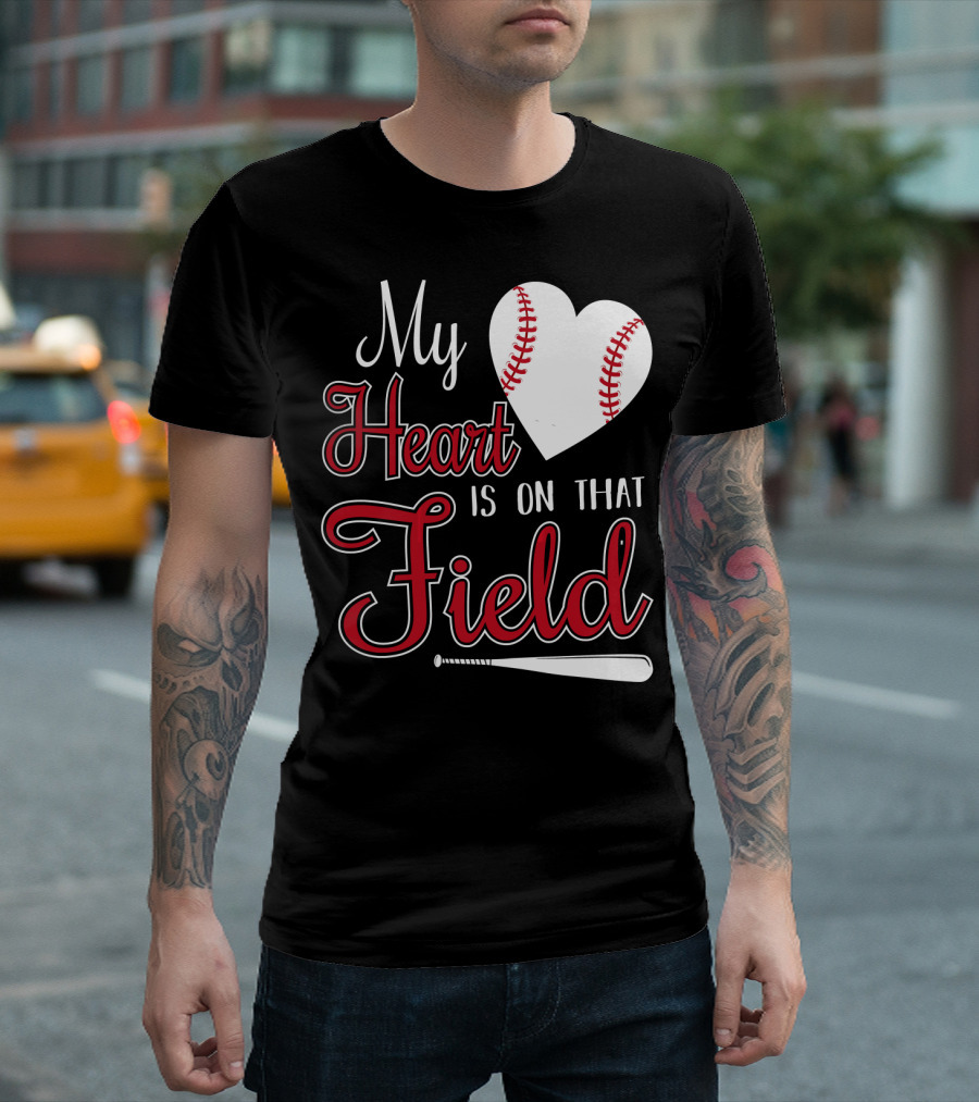 My Heart Is on That Baseball Field with Heart and Bat T-Shirt
