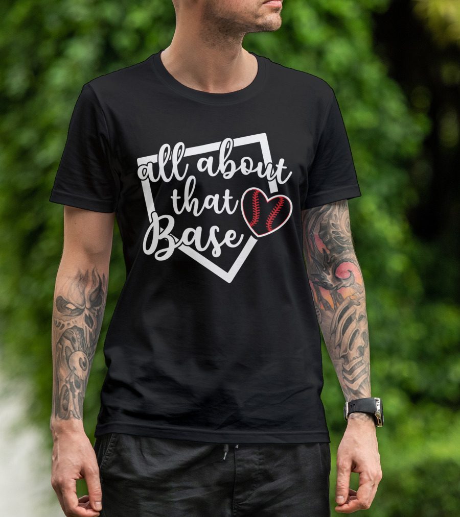 All About That Base With Baseball Softball Heart T-Shirt