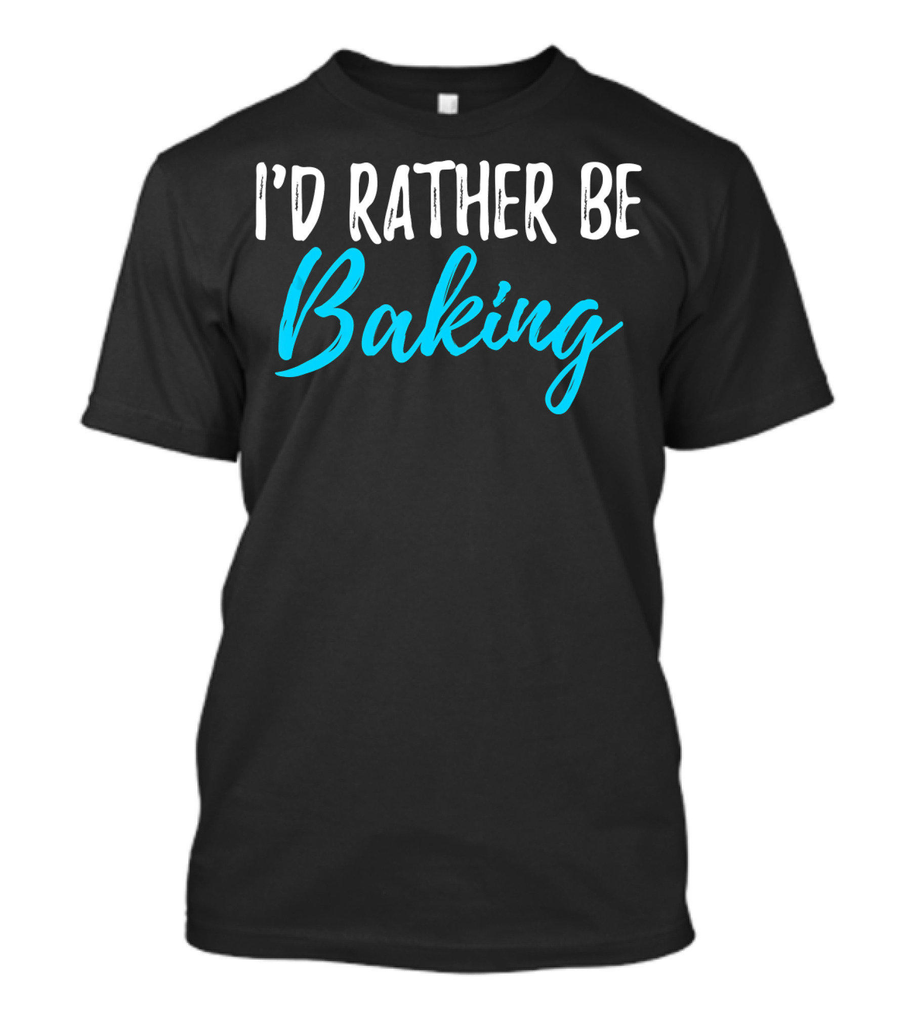 I'd Rather Be Baking T-Shirt