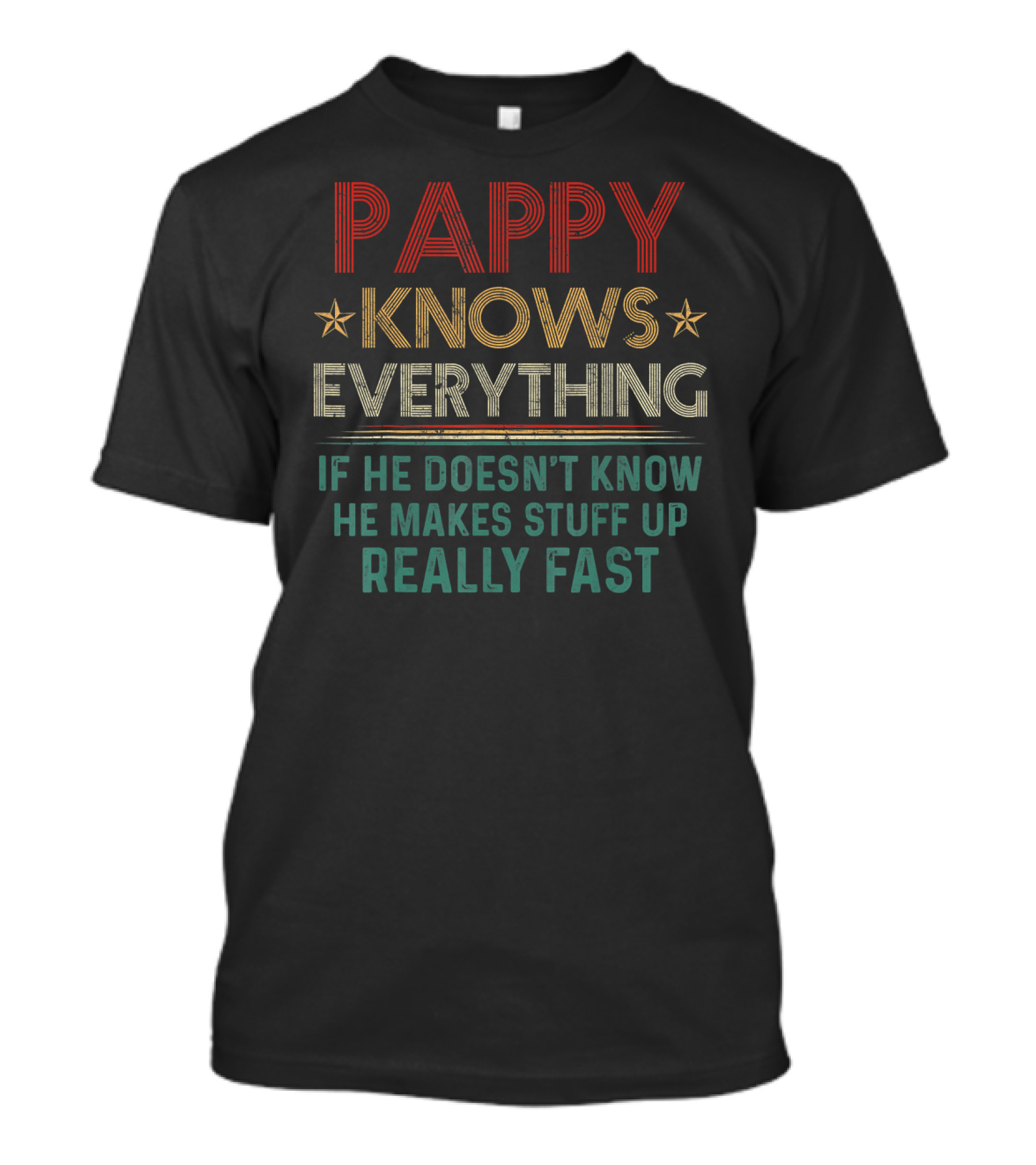 Pappy Knows Everything If He Doesn't Know He Makes Stuff Up Really Fast T-Shirt