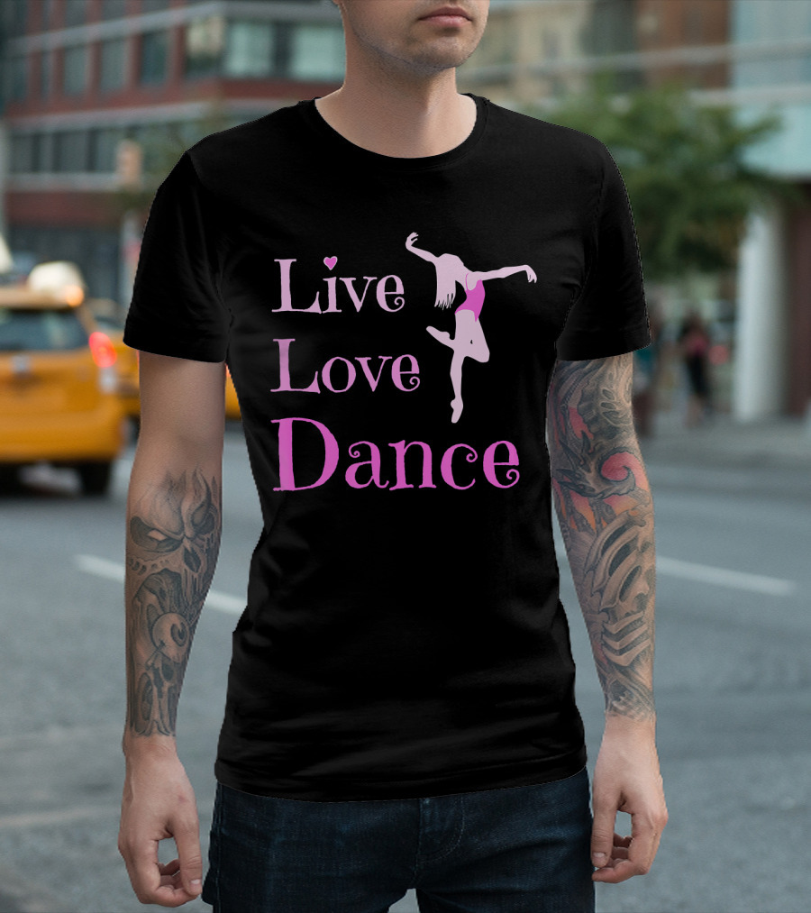 Live Love Dance Cute For Dancers T-Shirt