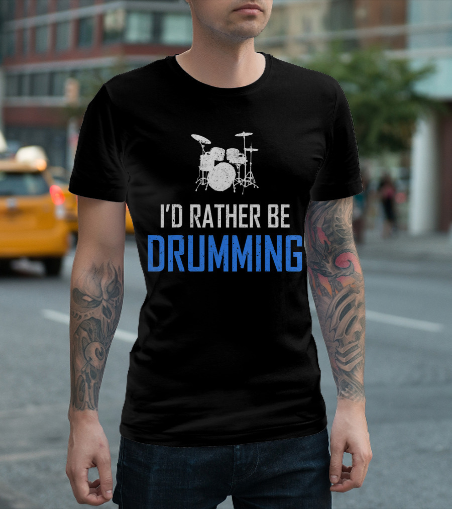 I'd Rather Be Drumming Funny Percussion Musici T-Shirt