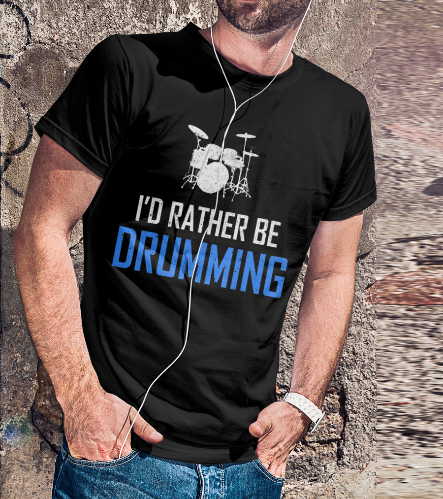 I'd Rather Be Drumming Funny Percussion Musici T-Shirt