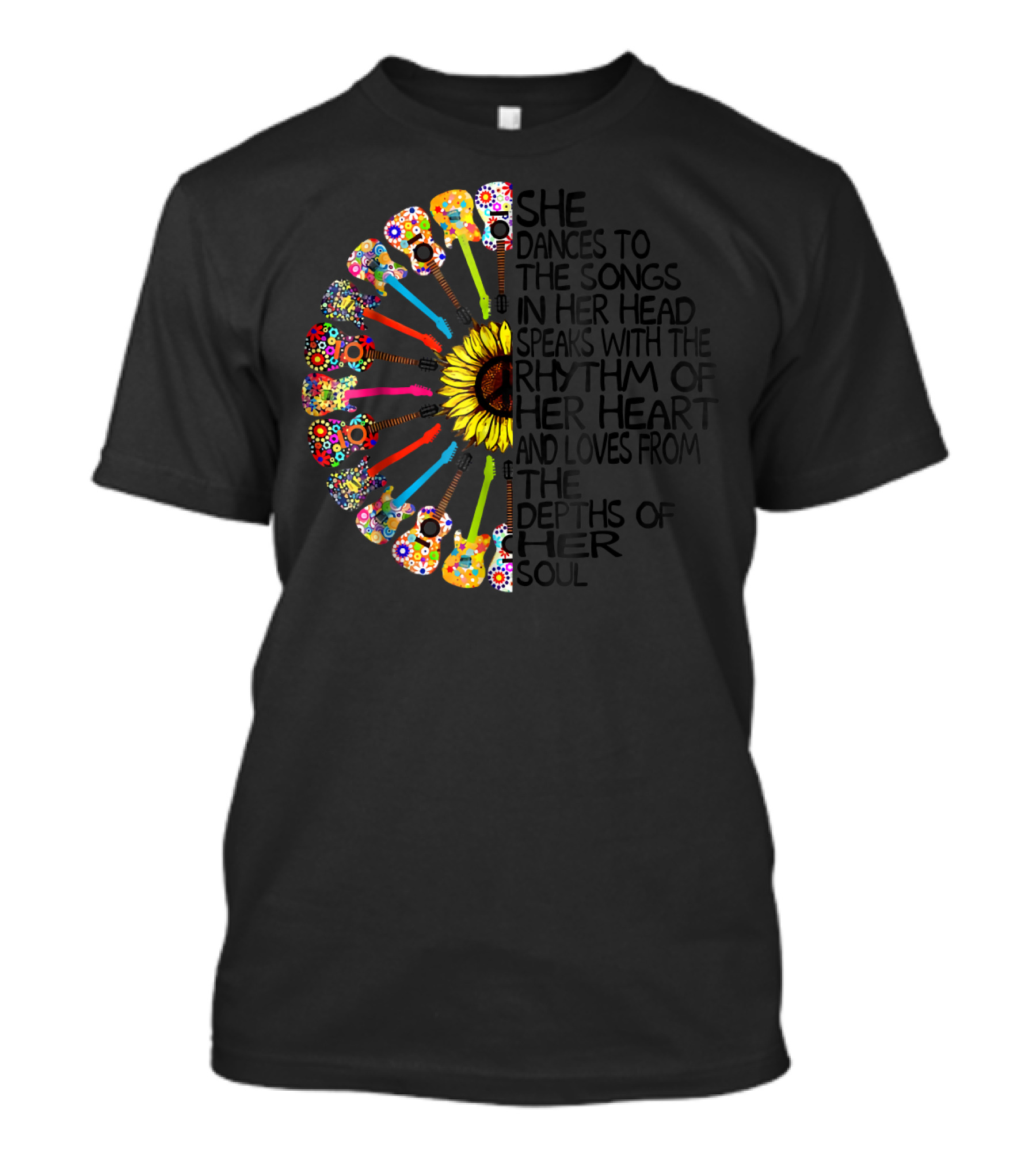 She Dances To The Songs In Her Head Speaks With The Rhythm Of Her Heart And Loves From The Depths Of Her Soul Sunflower Guitars T-Shirt
