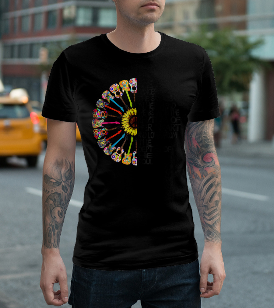 She Dances To The Songs In Her Head Speaks With The Rhythm Of Her Heart And Loves From The Depths Of Her Soul Sunflower Guitars T-Shirt