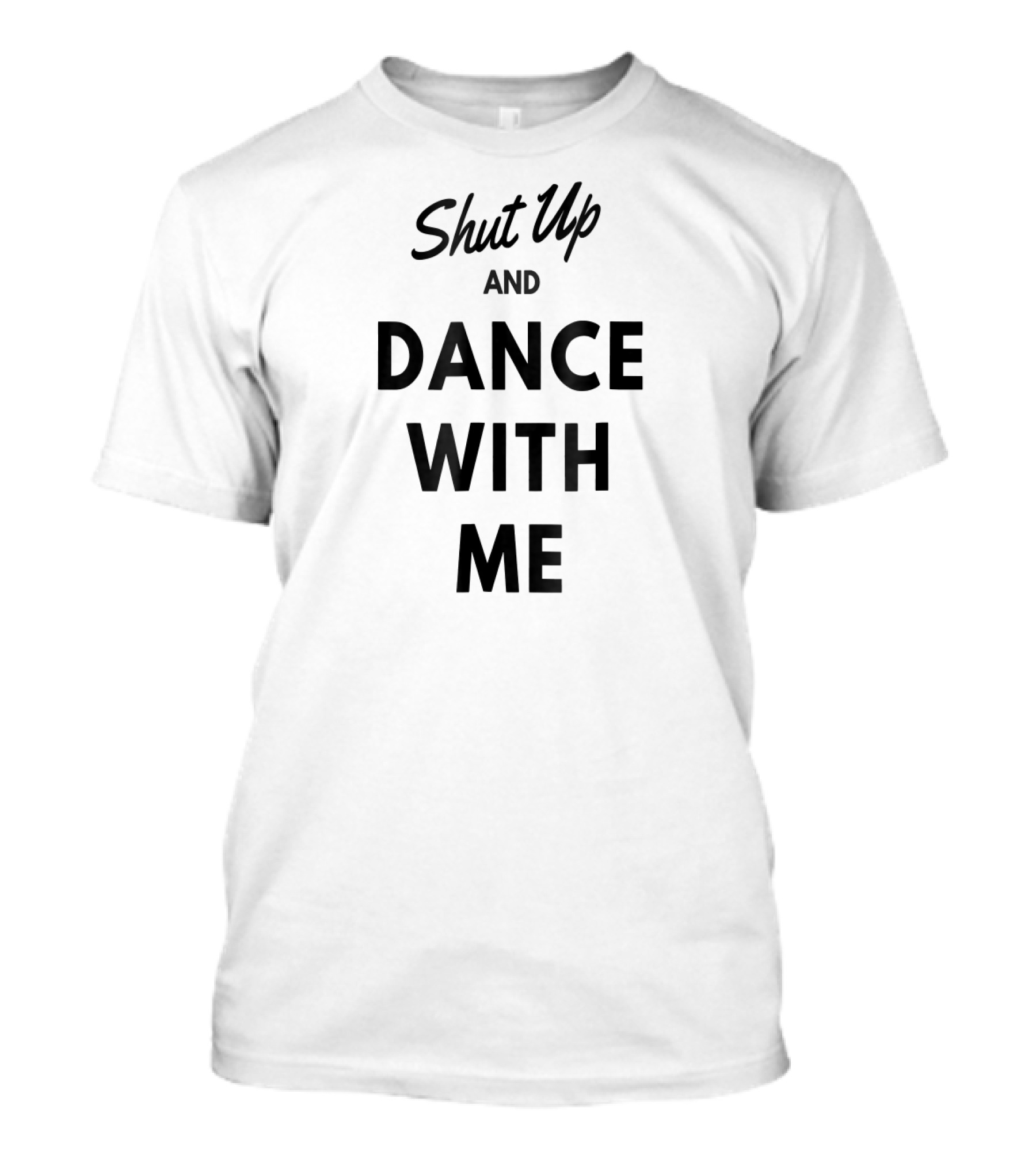Shut Up And Dance With Me T-Shirt