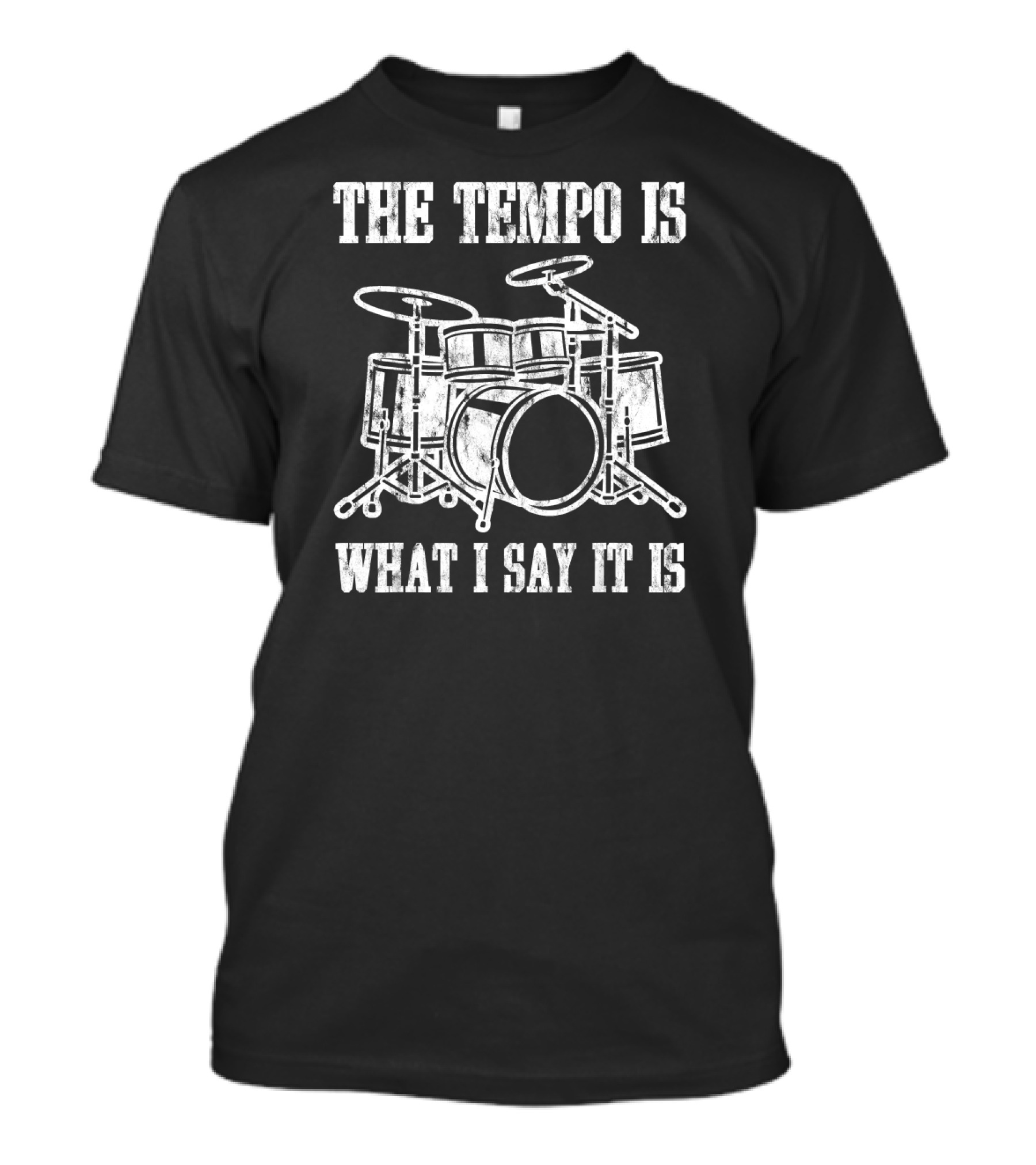 The Tempo Is Whatever I Say It Is Drummer Drums T-Shirt