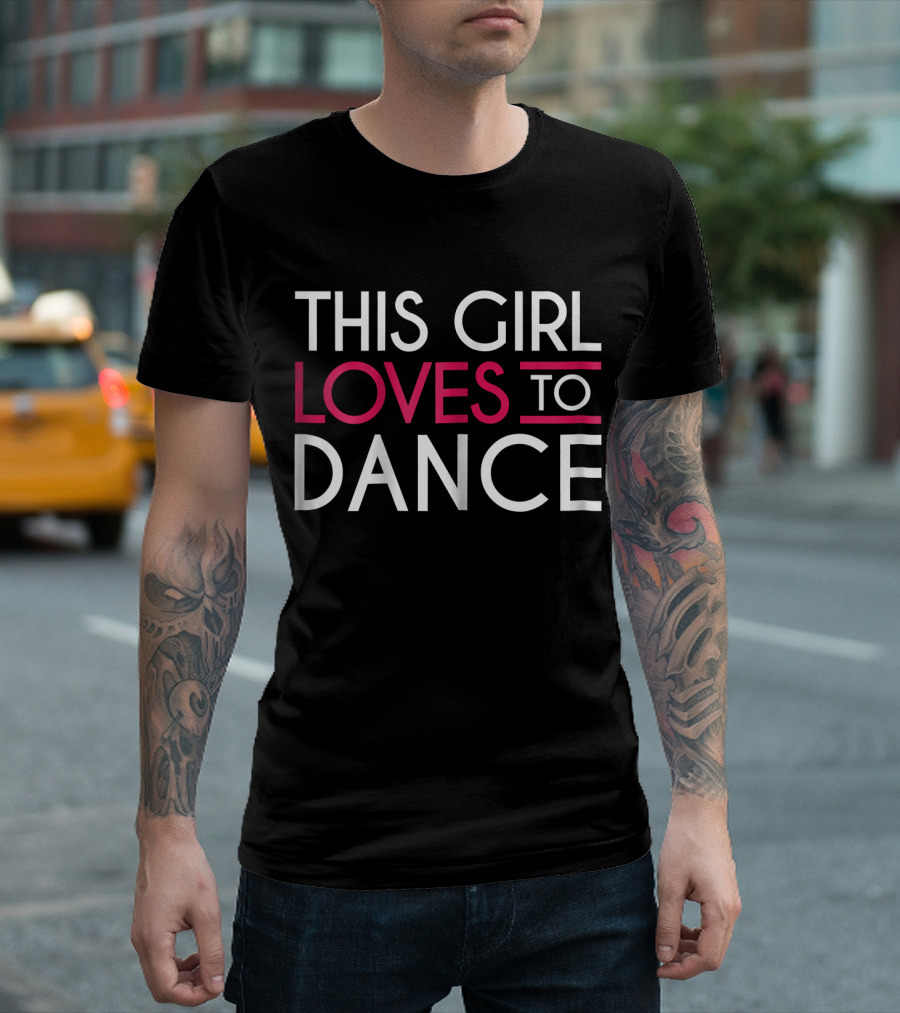 THIS GIRL LOVES TO DANCE T-Shirt