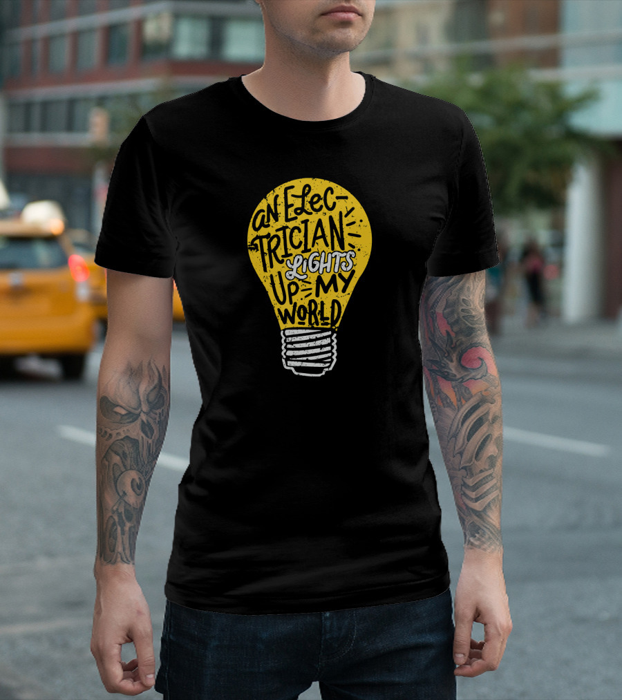 An Electrician Lights Up My World Light Bulb Typography T-Shirt