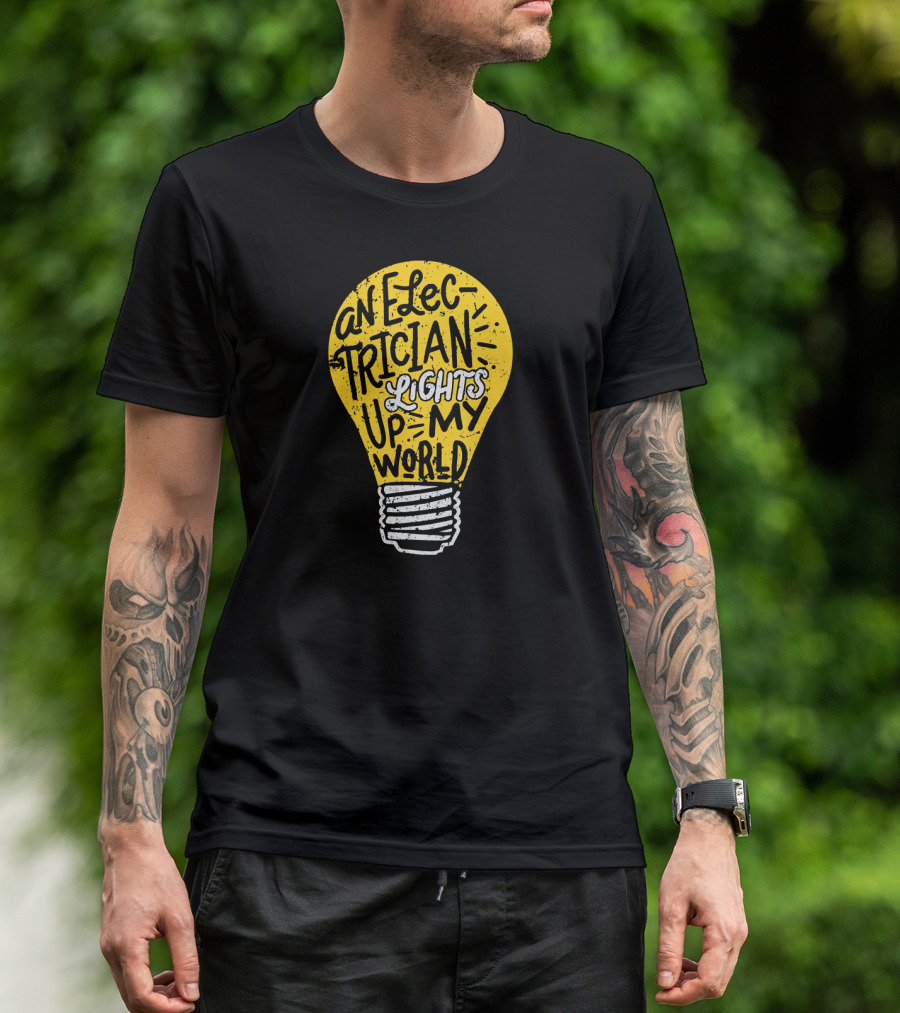 An Electrician Lights Up My World Light Bulb Typography T-Shirt