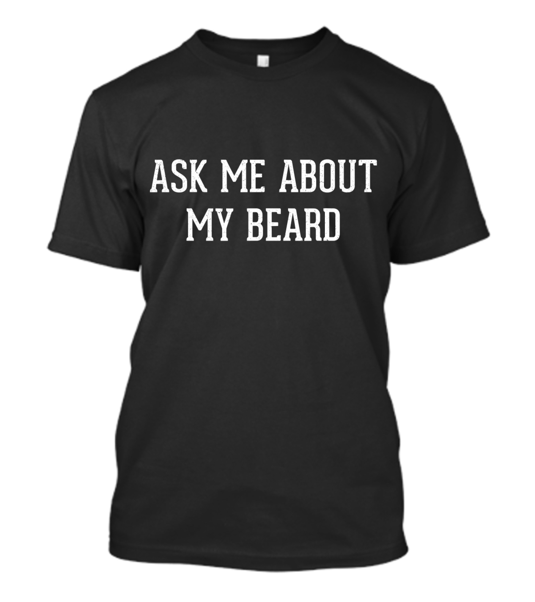 Ask Me About My Beard Funny Hipster Bearded Trend T-Shirt