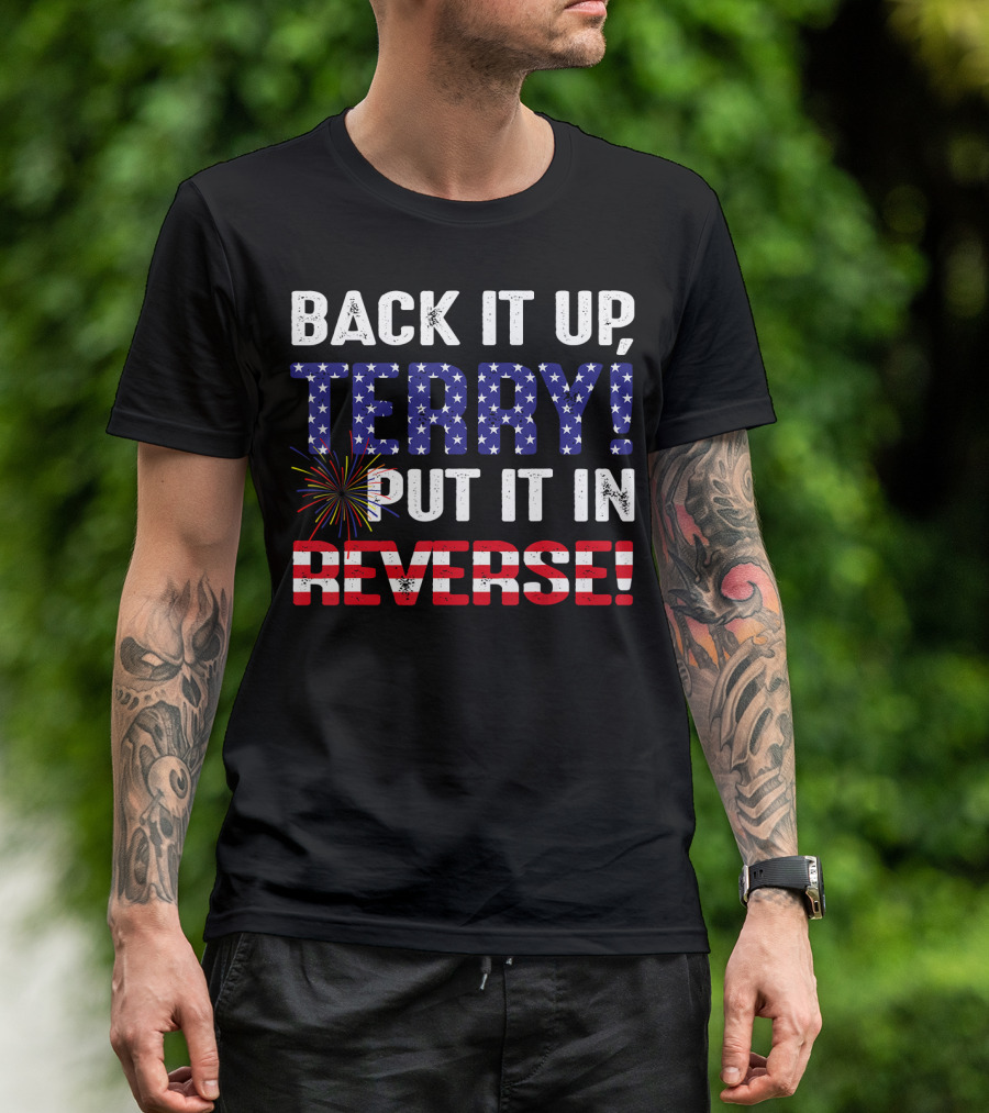 Back It Up Terry Put It In Reverse US Flag Stars And Stripes Firework T-Shirt