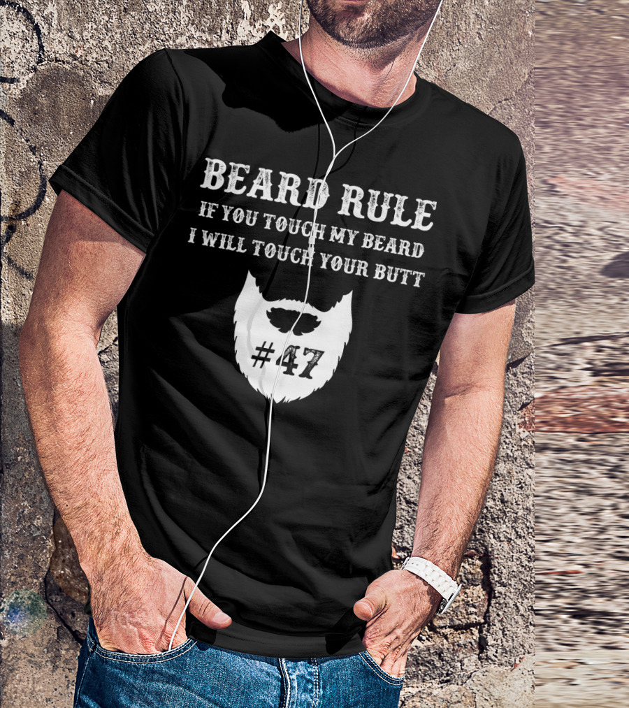 Beard Rule If You Touch My Beard I Will Touch Your Butt #47 T-Shirt