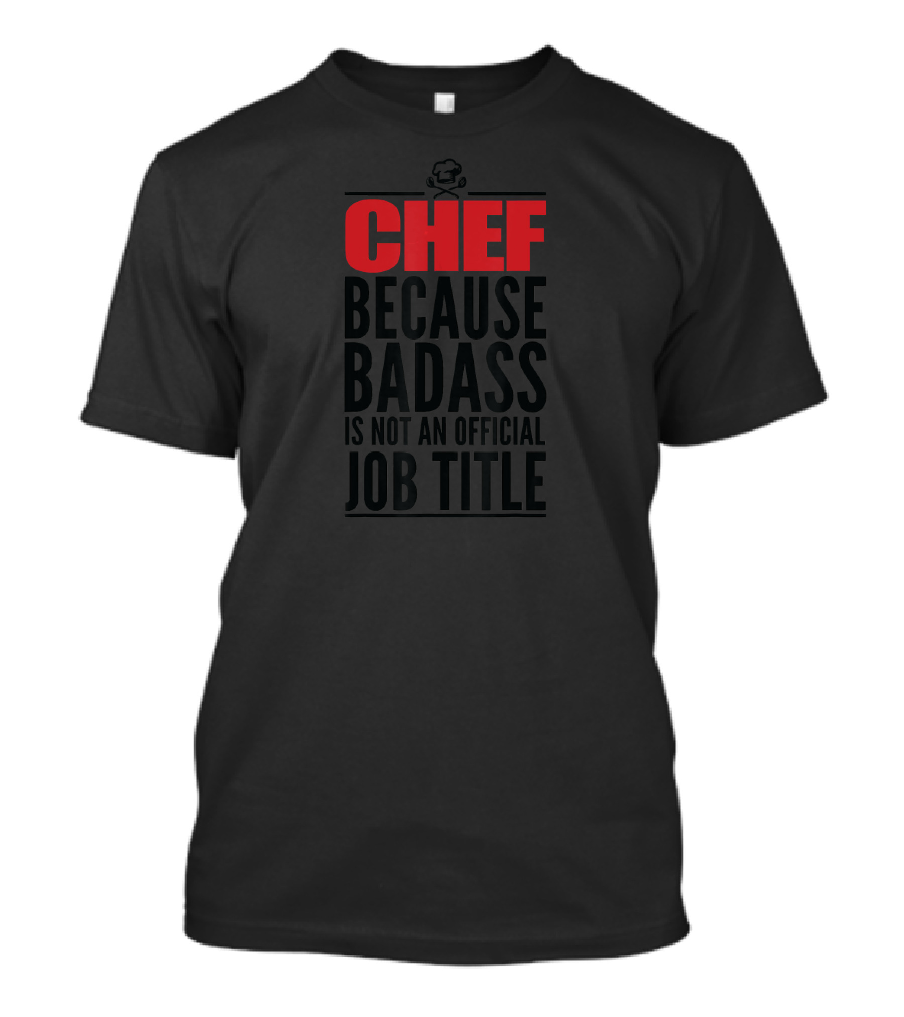 Chef Because Badass Is Not An Official Job Title T-Shirt