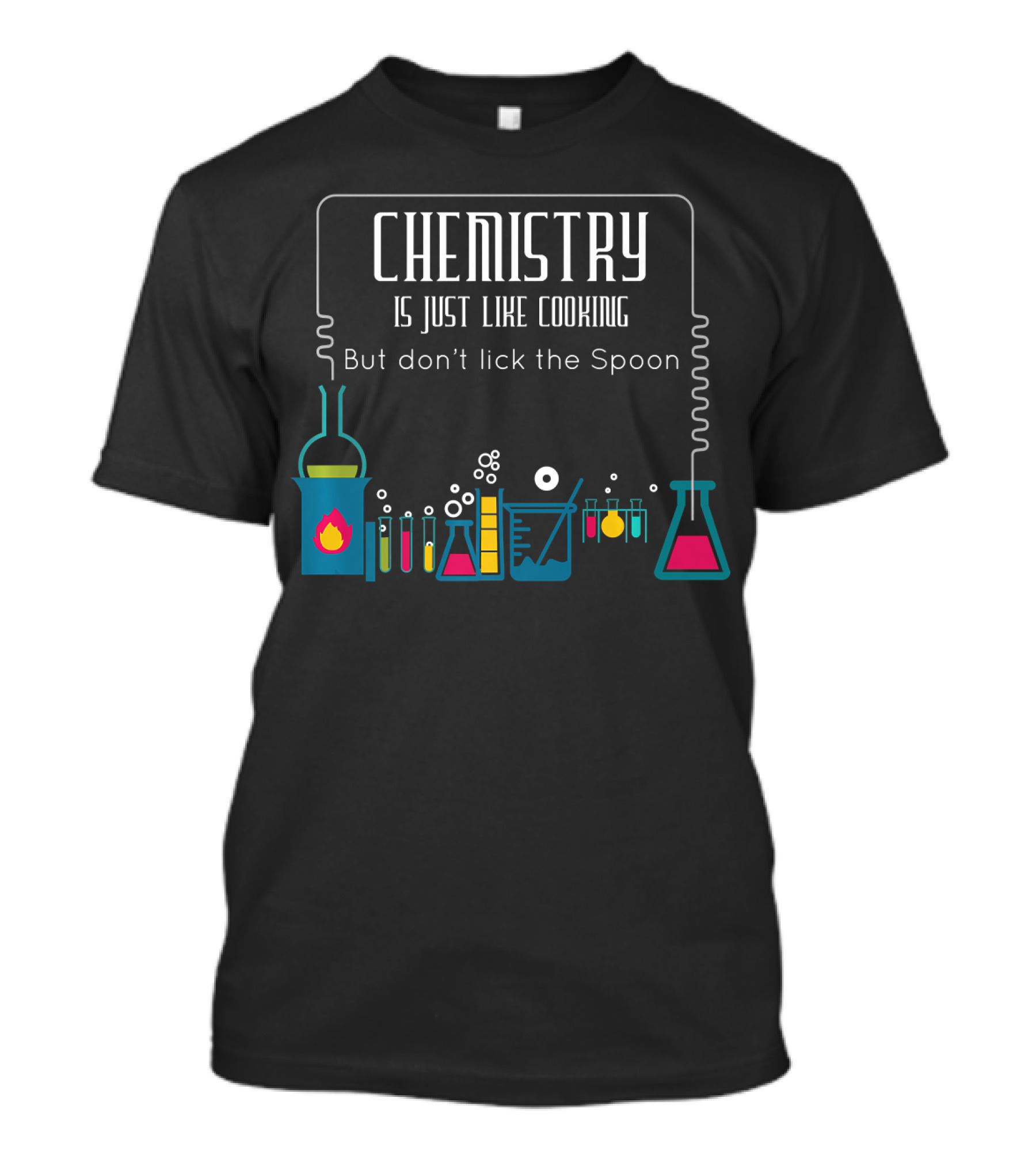 Chemistry Is Just Like Cooking But Don't Lick The Spoon With Laboratory Beakers And Flasks T-Shirt
