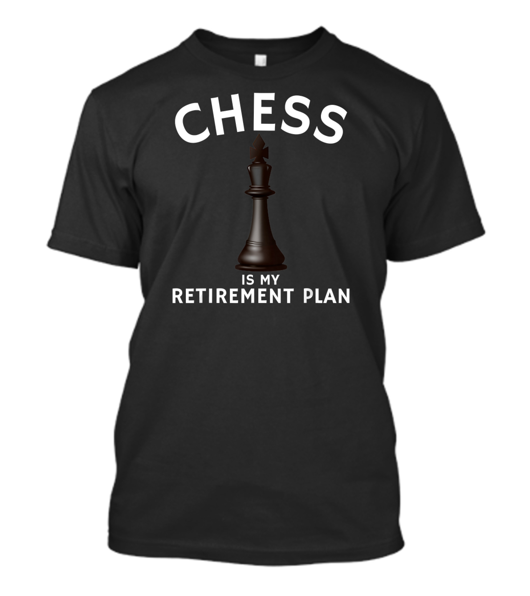 CHESS IS MY RETIREMENT PLAN T-Shirt