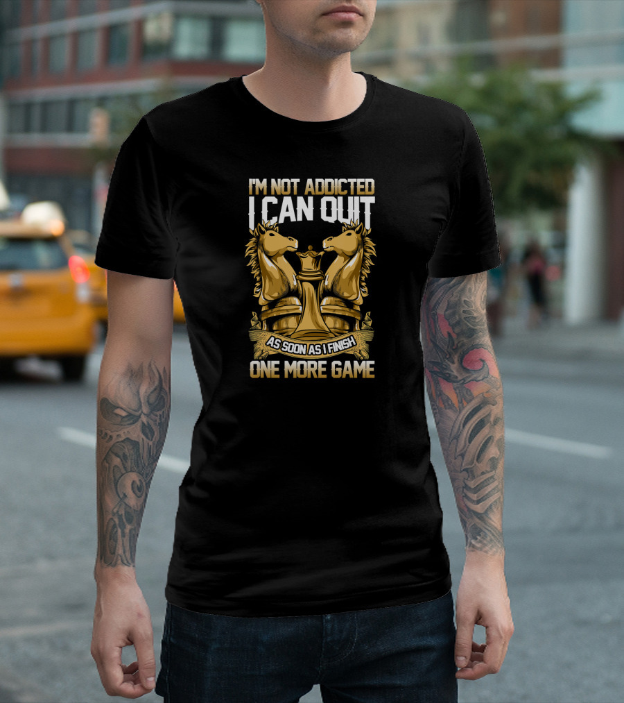 I'm Not Addicted I Can Quit As Soon As I Finish One More Game Chess Knight and King T-Shirt
