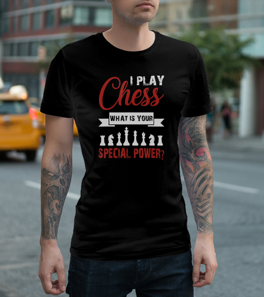 I Play Chess What Is Your Special Power? T-Shirt