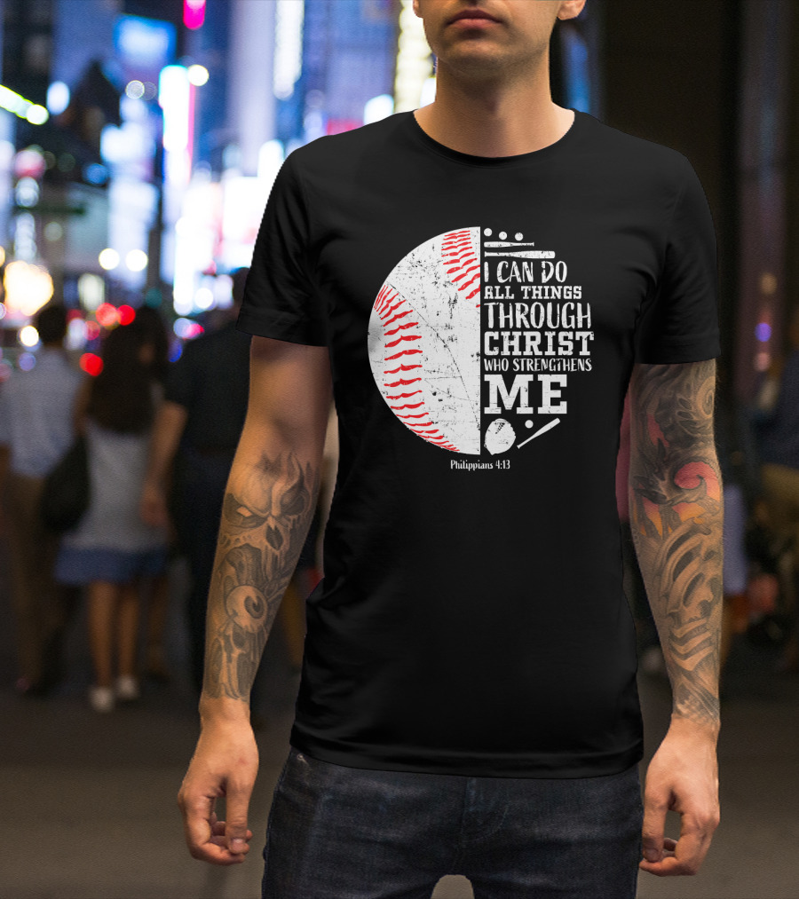 I Can Do All Things Through Christ Who Strengthens Me Philippians 4:13 Christian Baseball T-Shirt