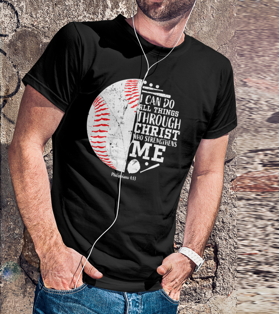 I Can Do All Things Through Christ Who Strengthens Me Philippians 4:13 Christian Baseball T-Shirt