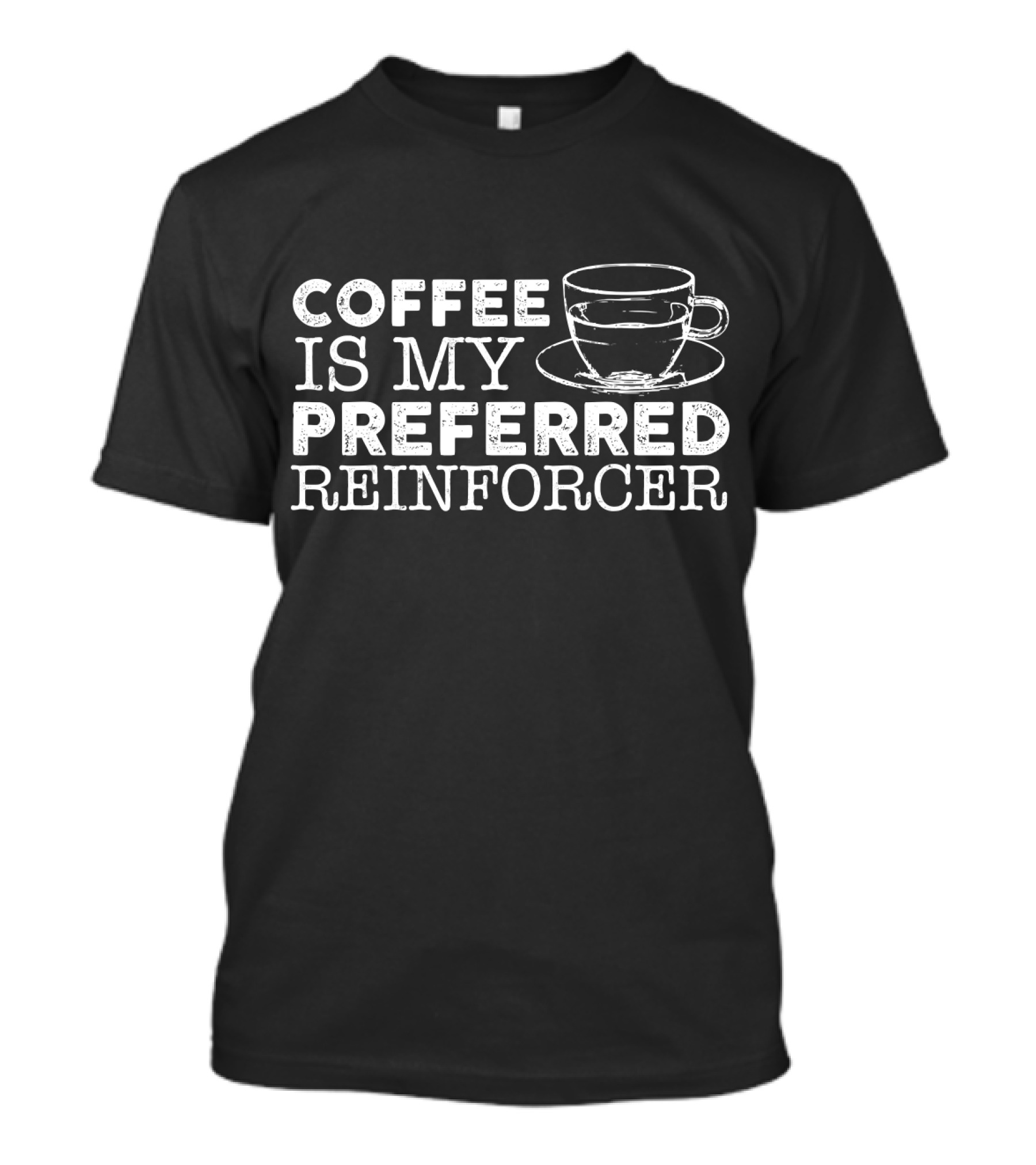 Coffee Is My Preferred Reinforcer Cup Drawing T-Shirt