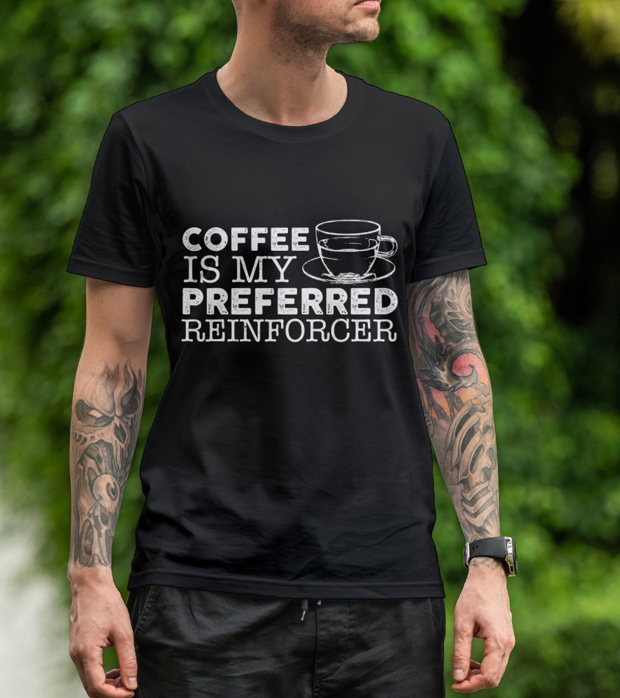 Coffee Is My Preferred Reinforcer Cup Drawing T-Shirt