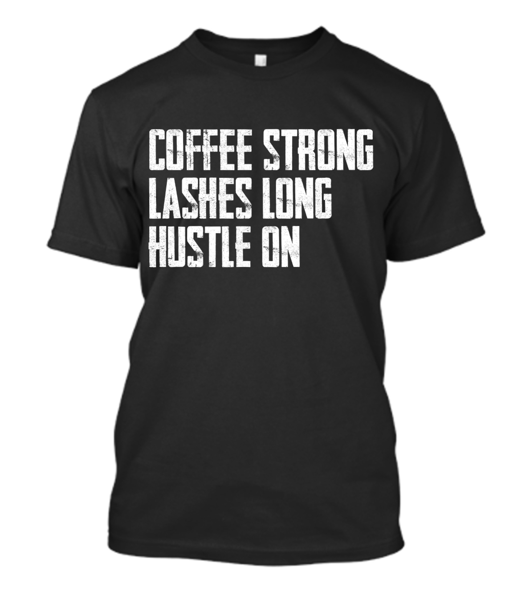 Coffee Strong Empowerment Lashes Long Hustle On T-Shirt