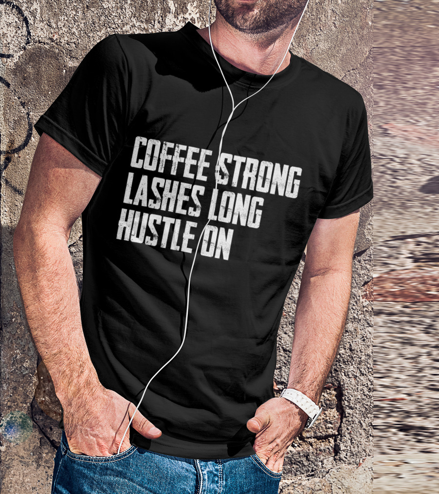 Coffee Strong Empowerment Lashes Long Hustle On T-Shirt