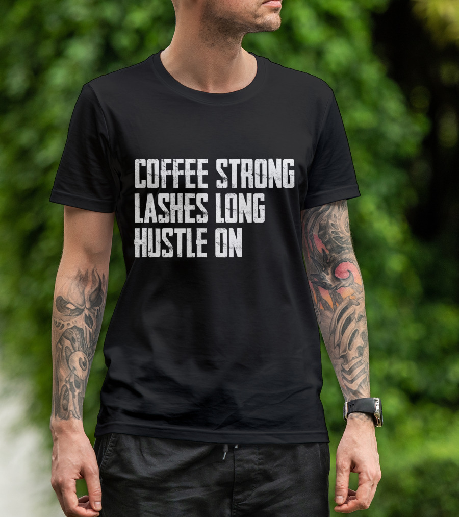 Coffee Strong Empowerment Lashes Long Hustle On T-Shirt