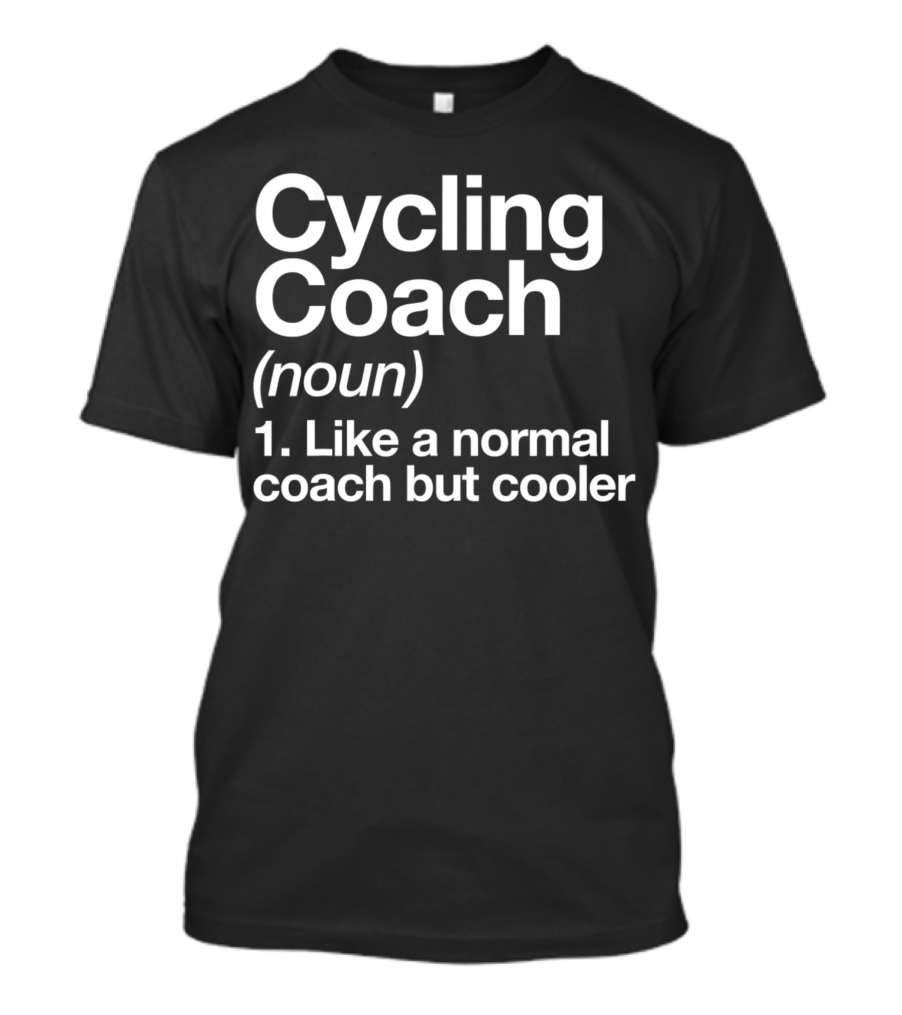 Cycling Coach Noun Like A Normal Coach But Cooler T-Shirt