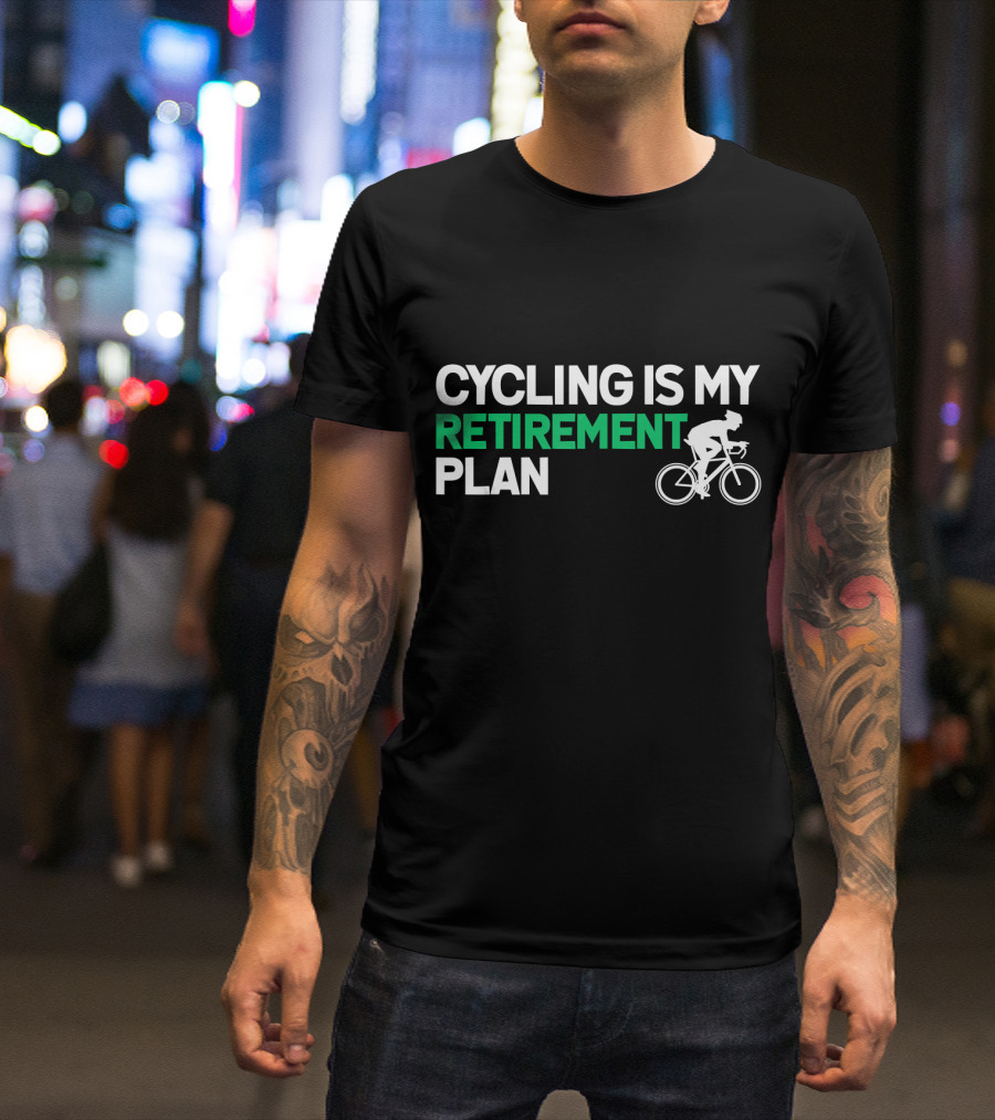 Cycling Is My Retirement Plan Biking Enthusiast Lifestyle T-Shirt