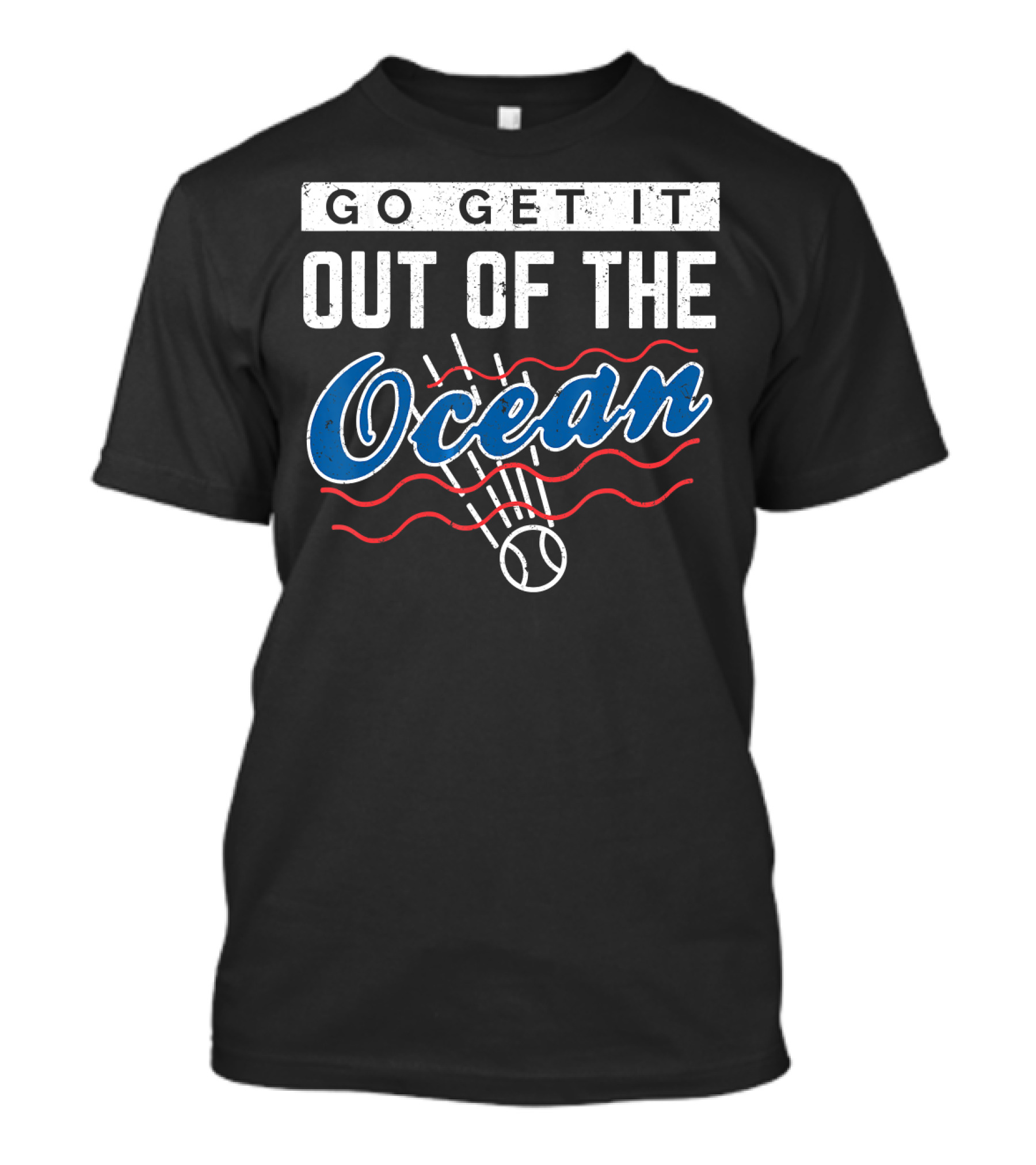 Go Get It Out Of The Ocean Baseball T-Shirt