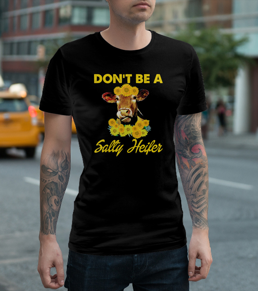 DON'T BE A SALTY HEIFER Sunflower Cow T-Shirt