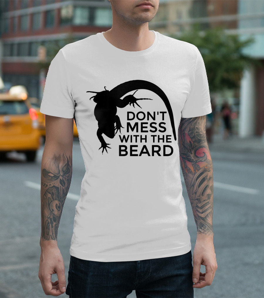 Don't Mess With The Beard Bearded Dragon T-Shirt