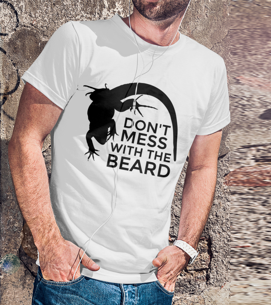 Don't Mess With The Beard Bearded Dragon T-Shirt