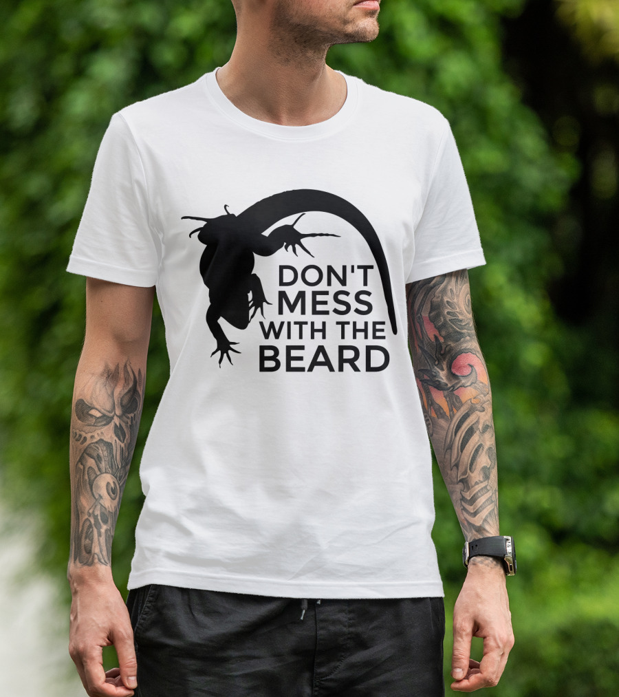 Don't Mess With The Beard Bearded Dragon T-Shirt
