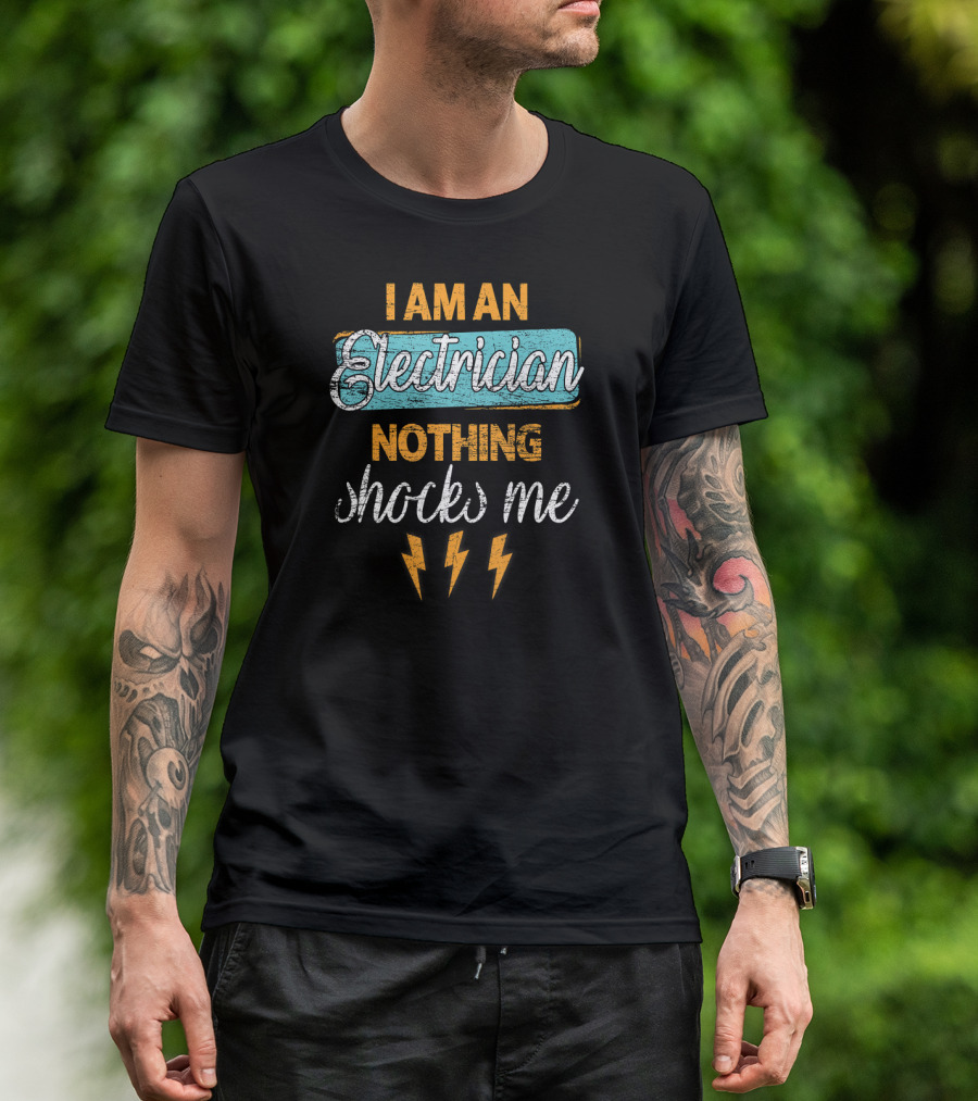 I Am An Electrician Nothing Shocks Me T-Shirt