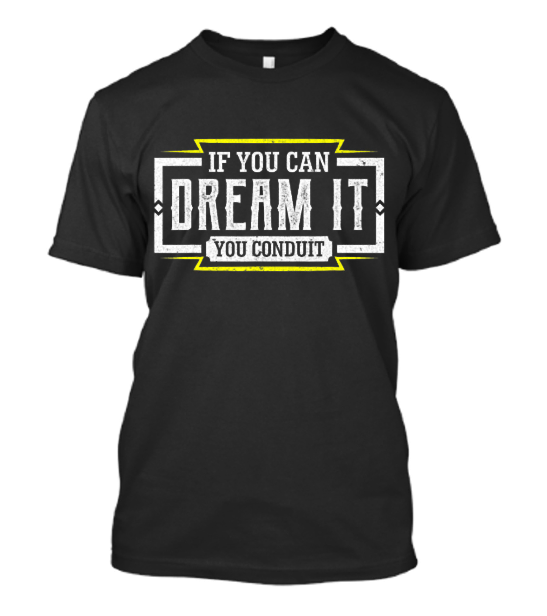 If You Can Dream It You Conduit Electrician Men T-Shirt