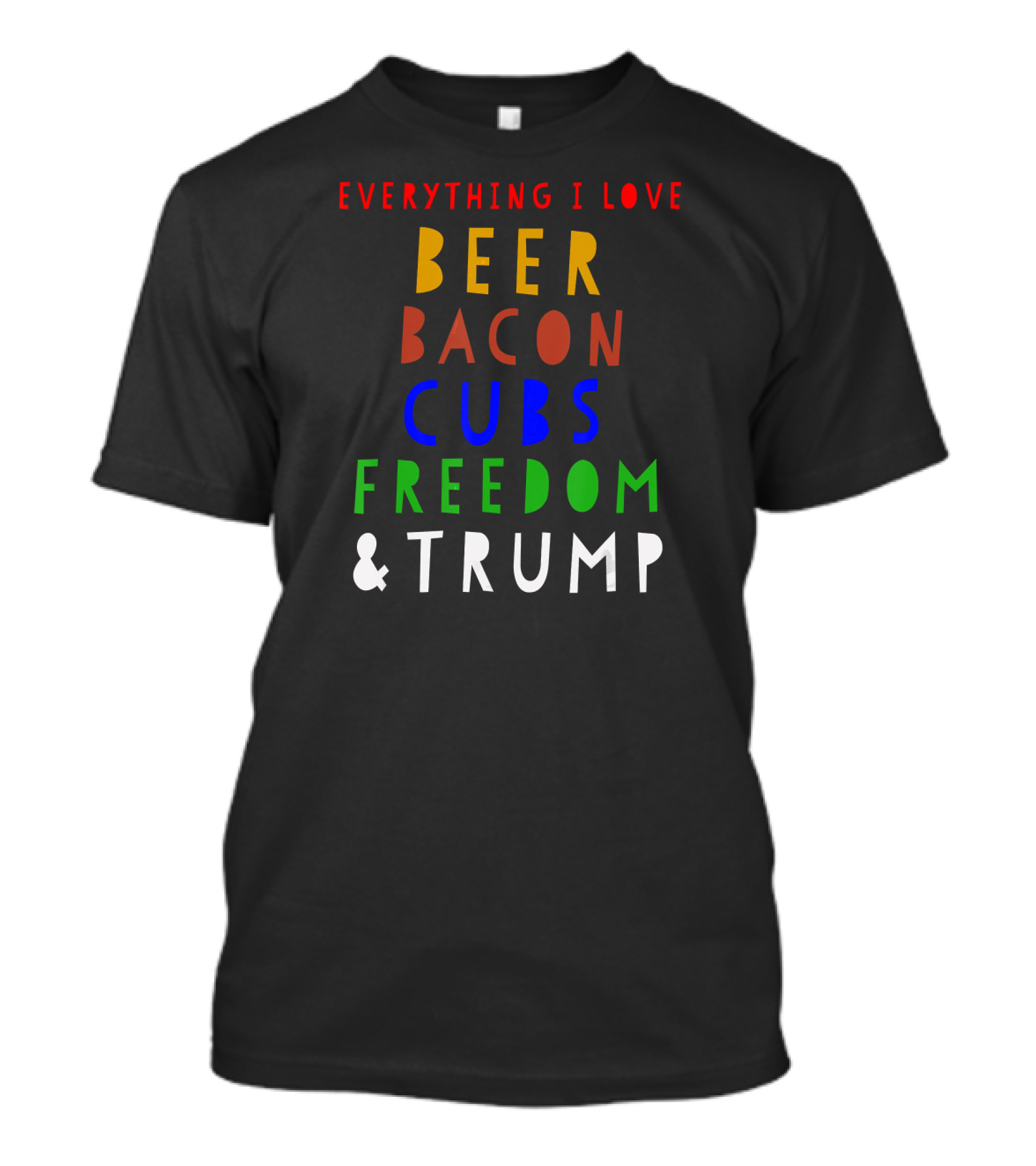 Everything I Love Beer Bacon Cubs Freedom And Trump T-Shirt