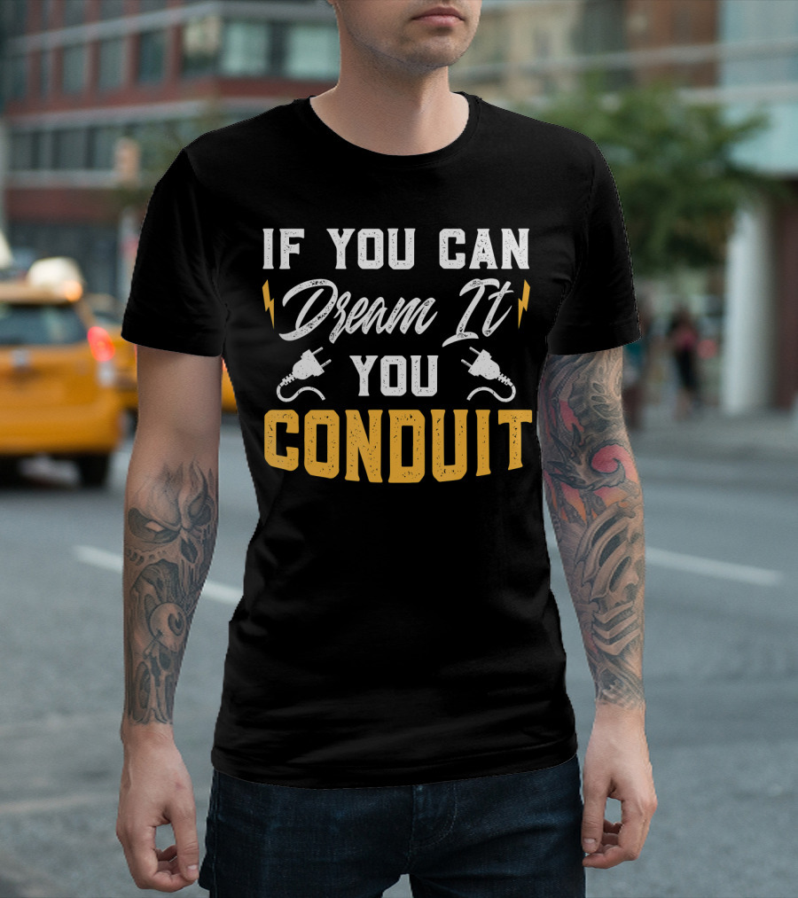 If You Can Dream It You Conduit Electrician Electrical Engineer Pun T-Shirt