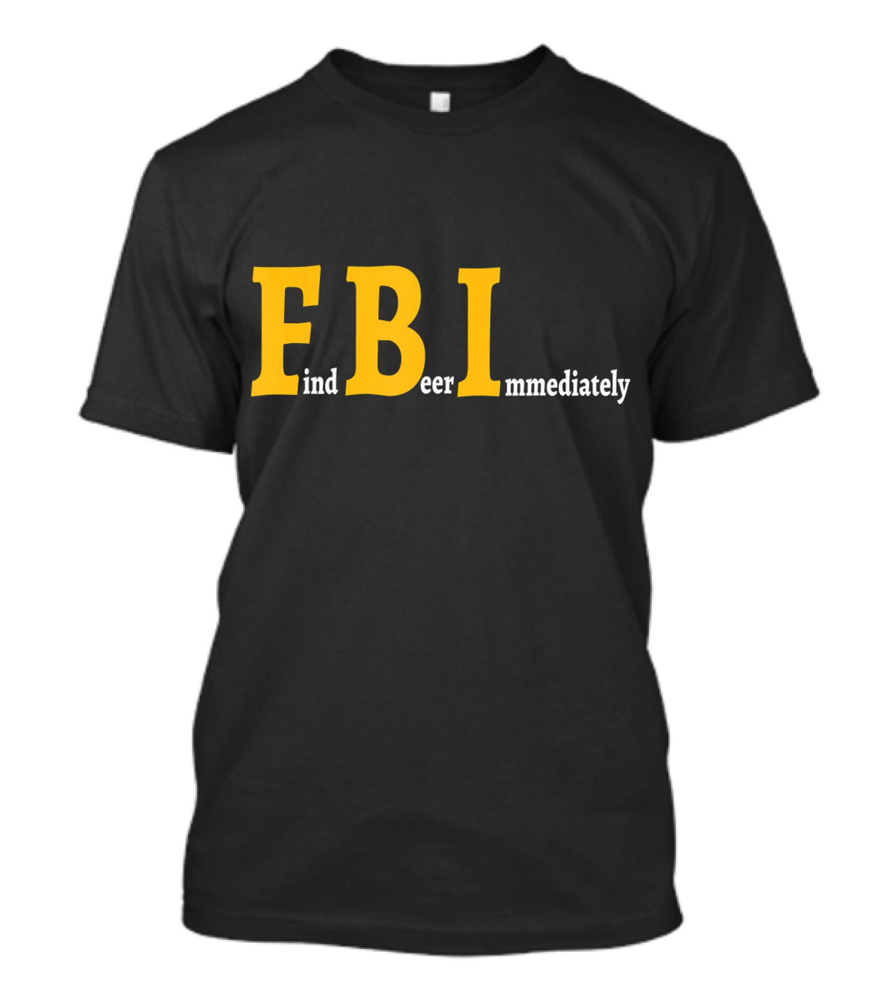 FBI Find Beer Immediately Comedy Text Play T-Shirt