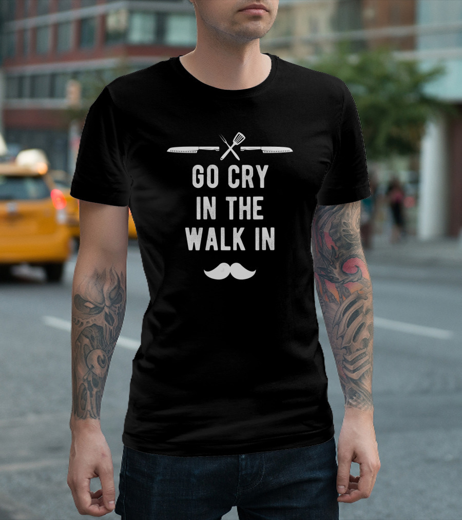 Funny Go Cry In The Walk In Head Chef Moustache Utensils T-Shirt