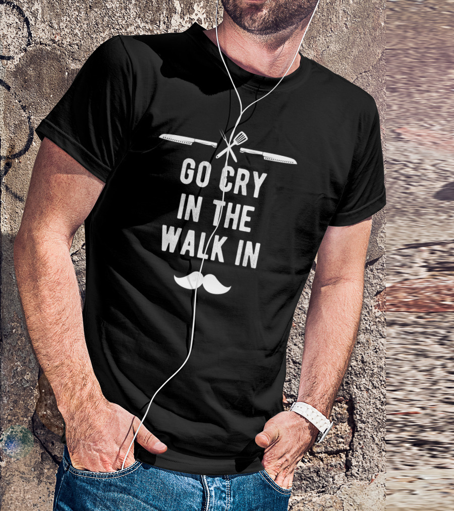 Funny Go Cry In The Walk In Head Chef Moustache Utensils T-Shirt