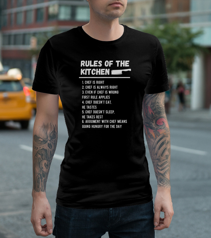 RULES OF THE KITCHEN CHEF IS RIGHT CHEF DOESN'T EAT HE TASTES CLEAVER T-Shirt