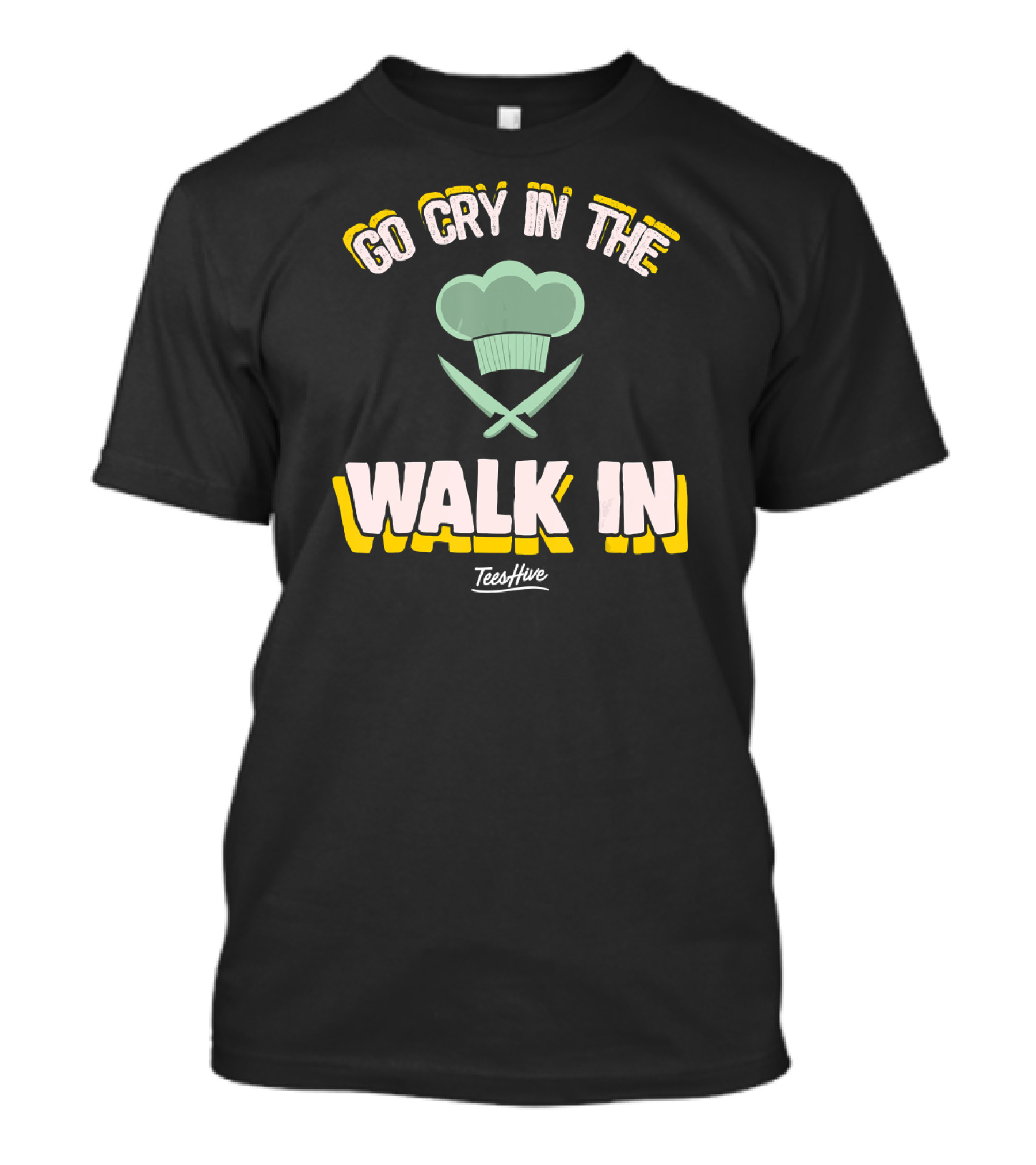 Go Cry In The Walk In Chef Hat And Knives TeesHive T-Shirt