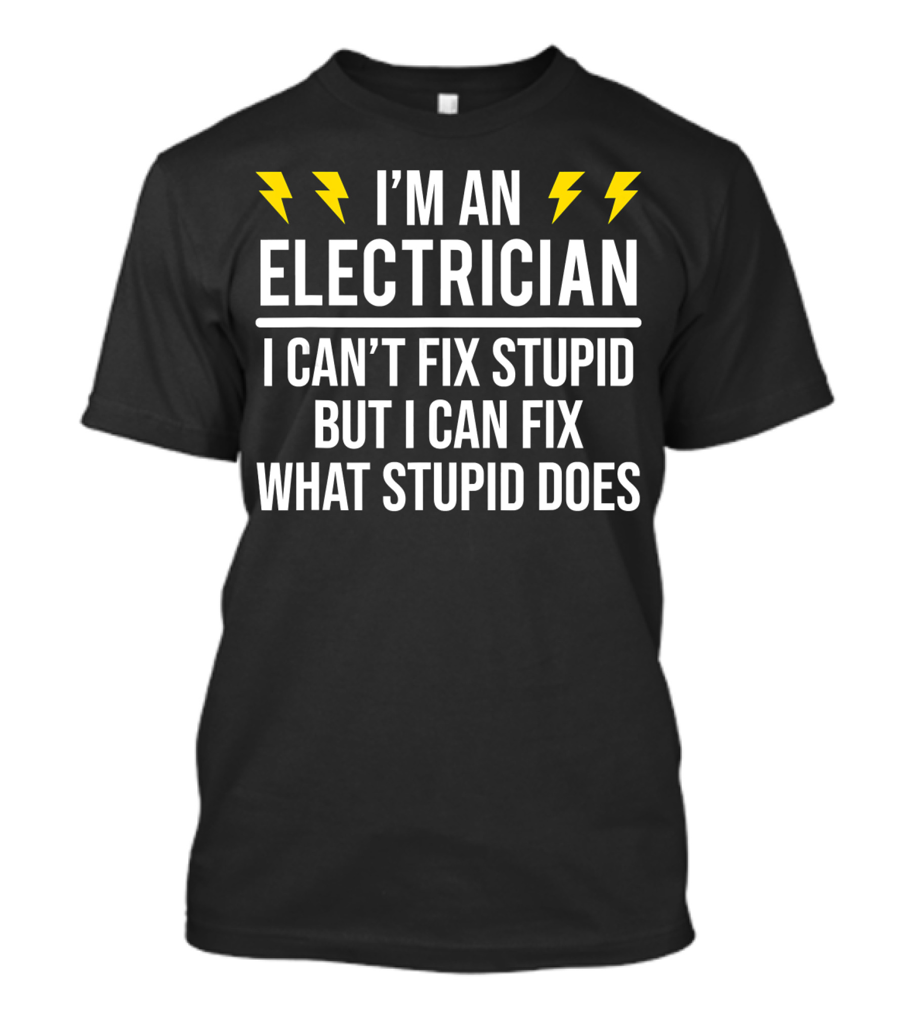 I’m An Electrician I Can’t Fix Stupid But I Can Fix What Stupid Does T-Shirt