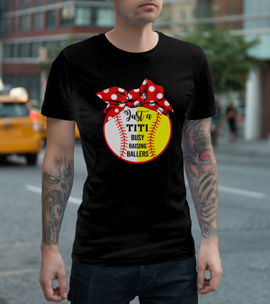 Just A Titi Busy Raising Ballers Baseball T-Shirt
