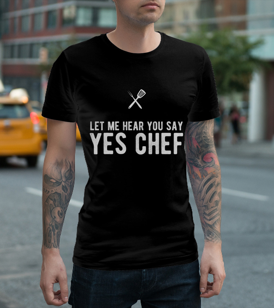 Let Me Hear You Say Yes Chef Cooking Utensils Fork Spatula T-Shirt