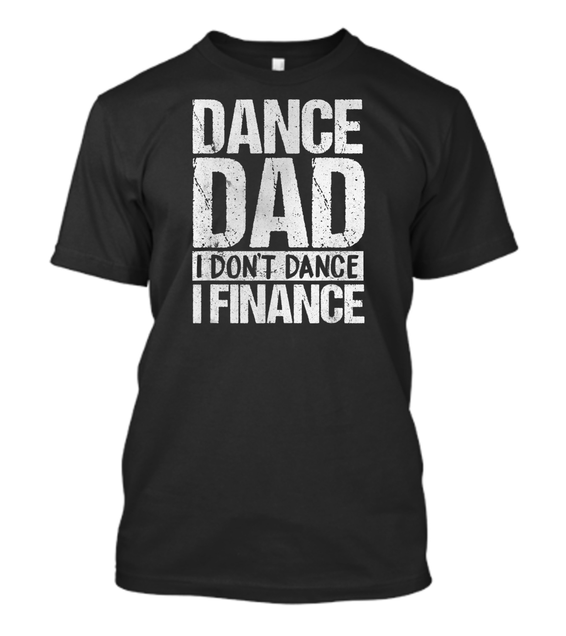 Dance Dad I Don't Dance I Finance Father's T-Shirt